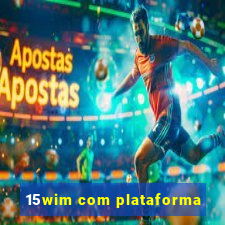 15wim com plataforma